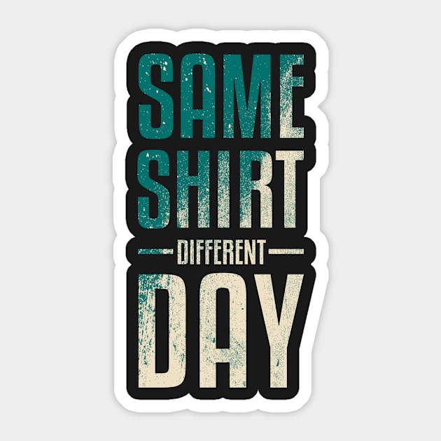 Same Shirt Different Day Sticker by MrWeissman